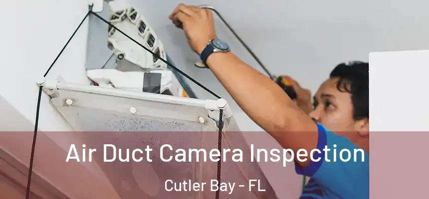  Air Duct Camera Inspection Cutler Bay - FL