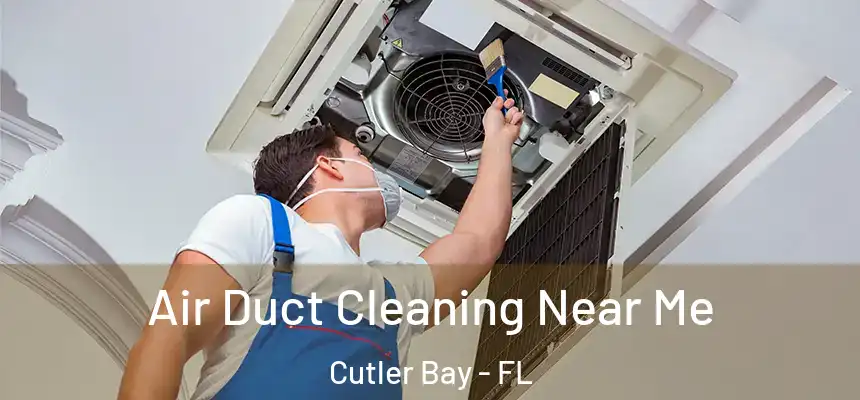  Air Duct Cleaning Near Me Cutler Bay - FL