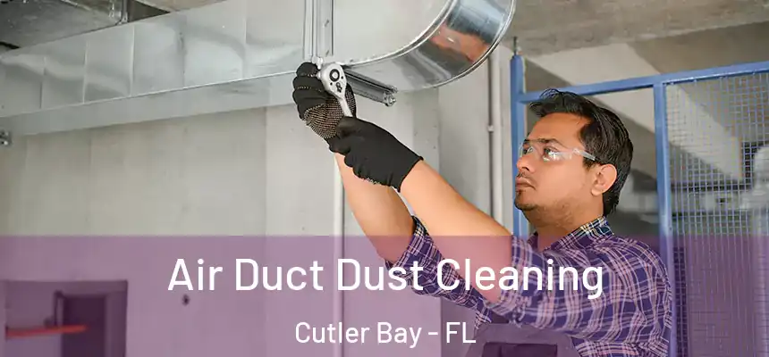  Air Duct Dust Cleaning Cutler Bay - FL