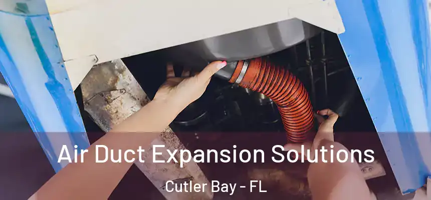  Air Duct Expansion Solutions Cutler Bay - FL