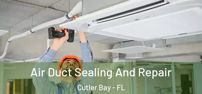  Air Duct Sealing And Repair Cutler Bay - FL