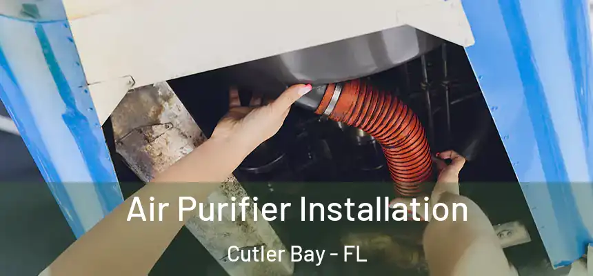  Air Purifier Installation Cutler Bay - FL