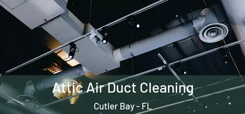  Attic Air Duct Cleaning Cutler Bay - FL