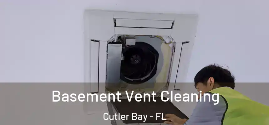 Basement Vent Cleaning Cutler Bay - FL
