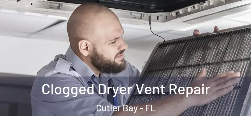  Clogged Dryer Vent Repair Cutler Bay - FL