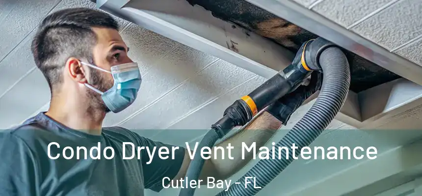  Condo Dryer Vent Maintenance Cutler Bay - FL