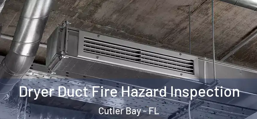  Dryer Duct Fire Hazard Inspection Cutler Bay - FL