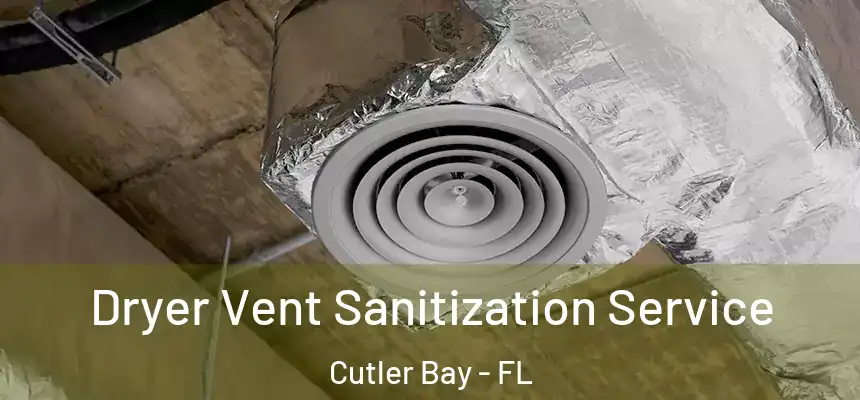 Dryer Vent Sanitization Service Cutler Bay - FL