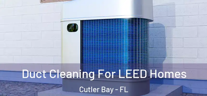  Duct Cleaning For LEED Homes Cutler Bay - FL