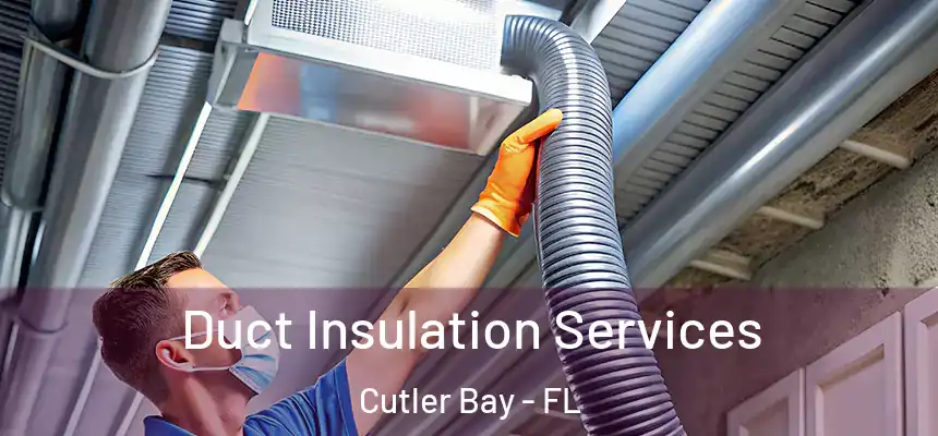Duct Insulation Services Cutler Bay - FL