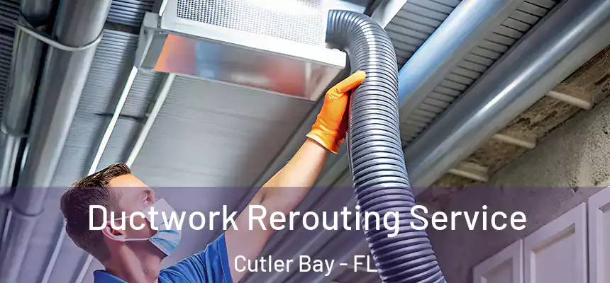  Ductwork Rerouting Service Cutler Bay - FL