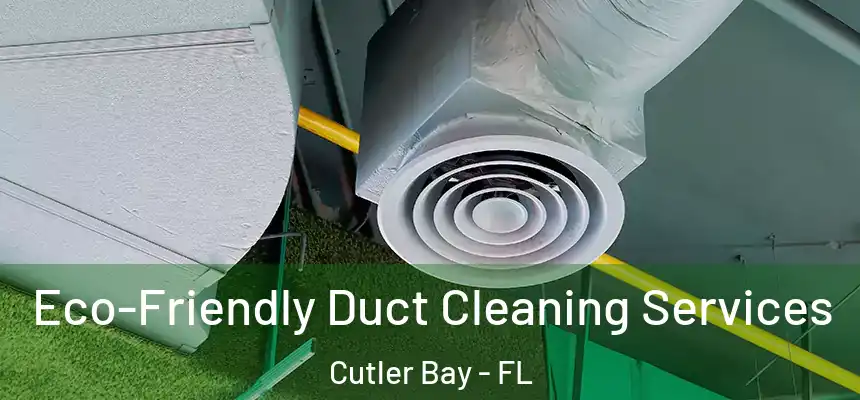  Eco-Friendly Duct Cleaning Services Cutler Bay - FL
