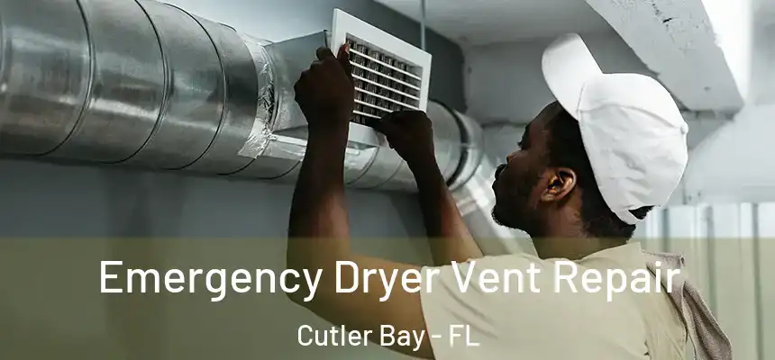  Emergency Dryer Vent Repair Cutler Bay - FL
