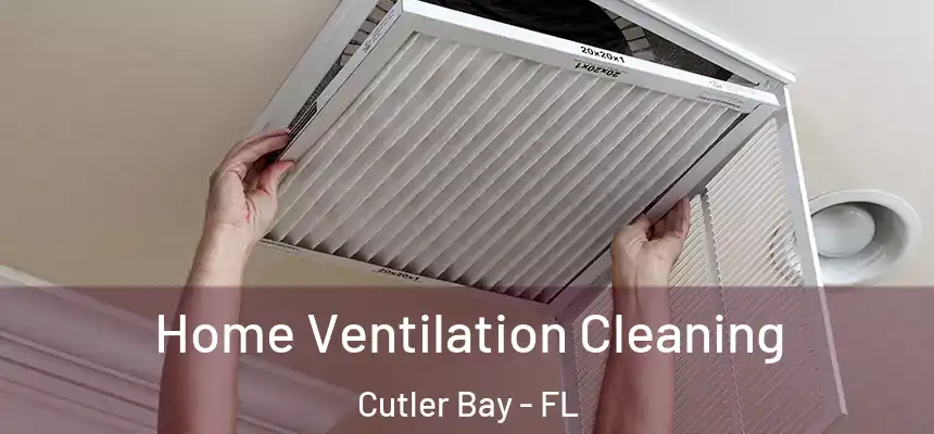  Home Ventilation Cleaning Cutler Bay - FL