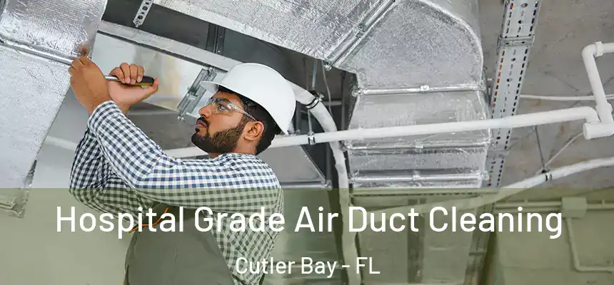  Hospital Grade Air Duct Cleaning Cutler Bay - FL