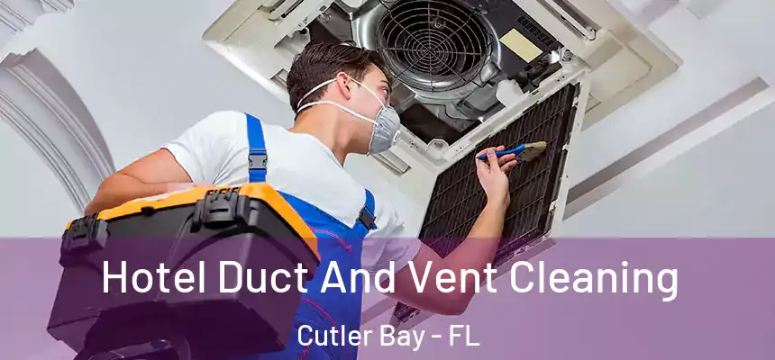  Hotel Duct And Vent Cleaning Cutler Bay - FL