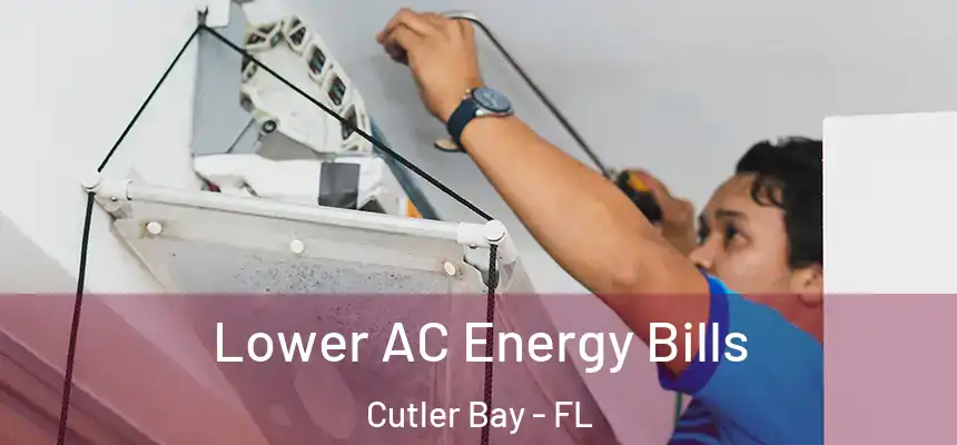  Lower AC Energy Bills Cutler Bay - FL