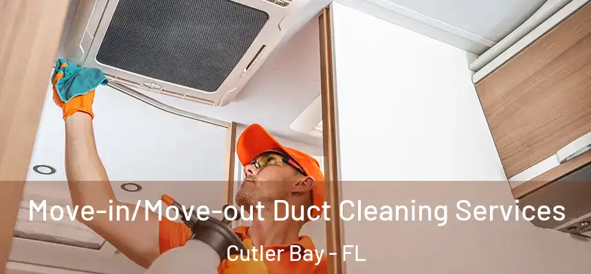  Move-in/Move-out Duct Cleaning Services Cutler Bay - FL