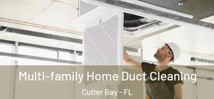  Multi-family Home Duct Cleaning Cutler Bay - FL