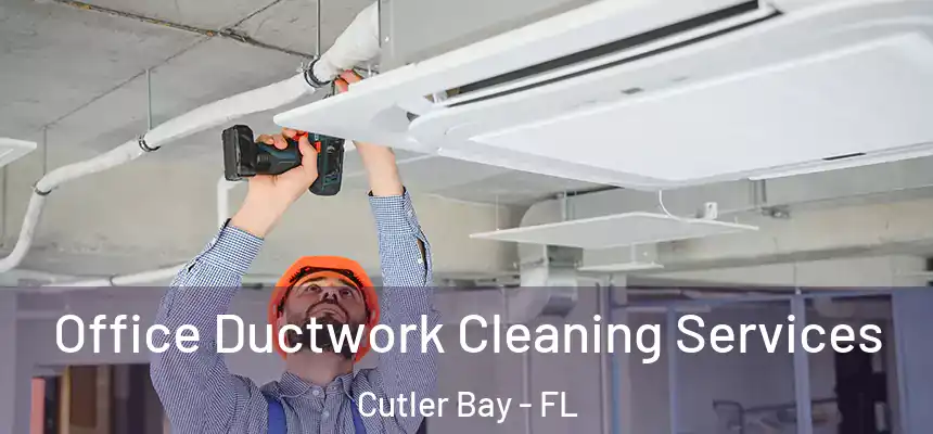 Office Ductwork Cleaning Services Cutler Bay - FL
