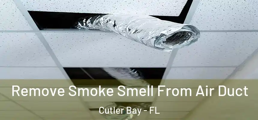  Remove Smoke Smell From Air Duct Cutler Bay - FL