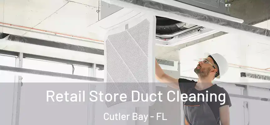  Retail Store Duct Cleaning Cutler Bay - FL