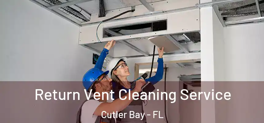  Return Vent Cleaning Service Cutler Bay - FL