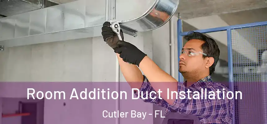  Room Addition Duct Installation Cutler Bay - FL
