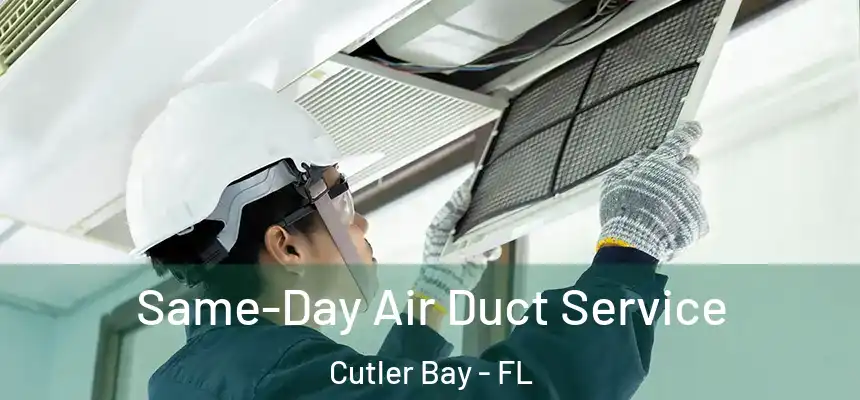  Same-Day Air Duct Service Cutler Bay - FL