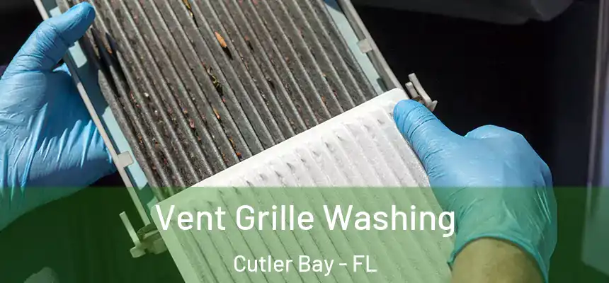  Vent Grille Washing Cutler Bay - FL