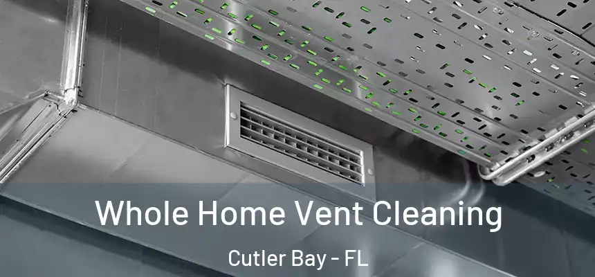  Whole Home Vent Cleaning Cutler Bay - FL